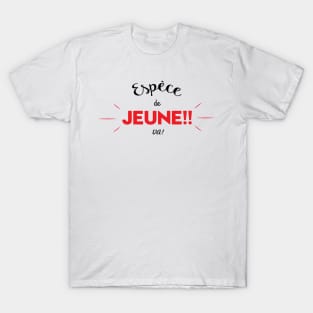 Espèce de jeune! T-Shirt